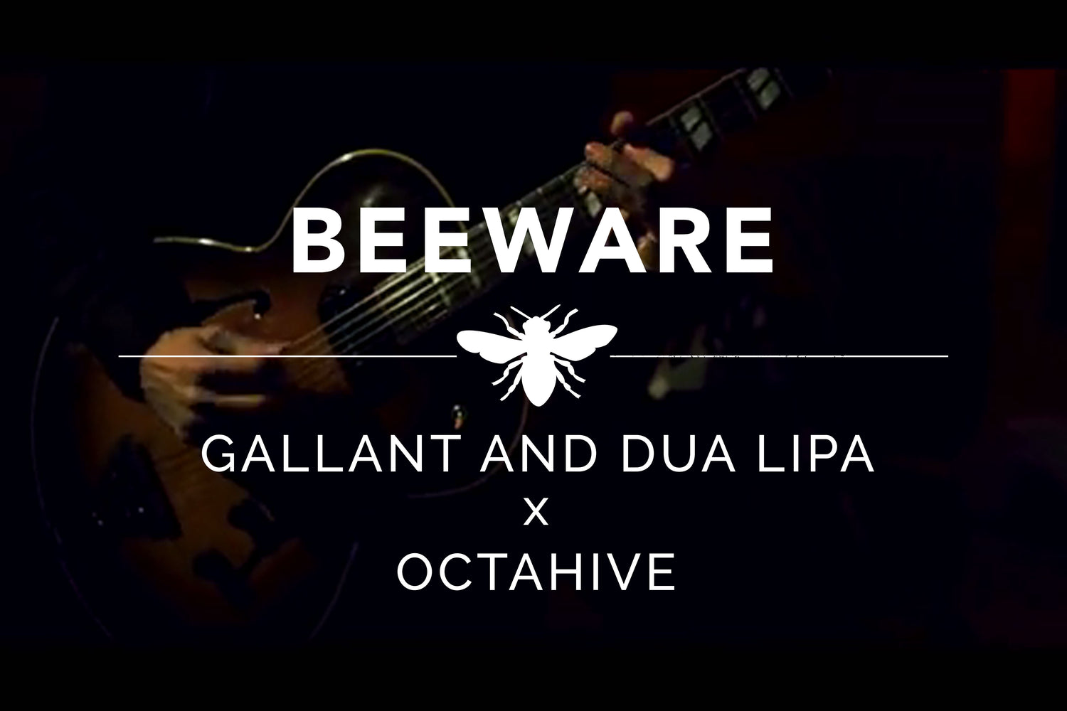 Beeware - Gallant and Dua Lipa X Octahive